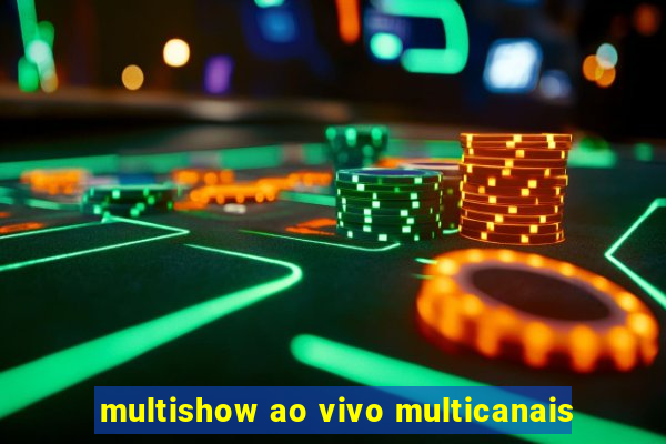 multishow ao vivo multicanais